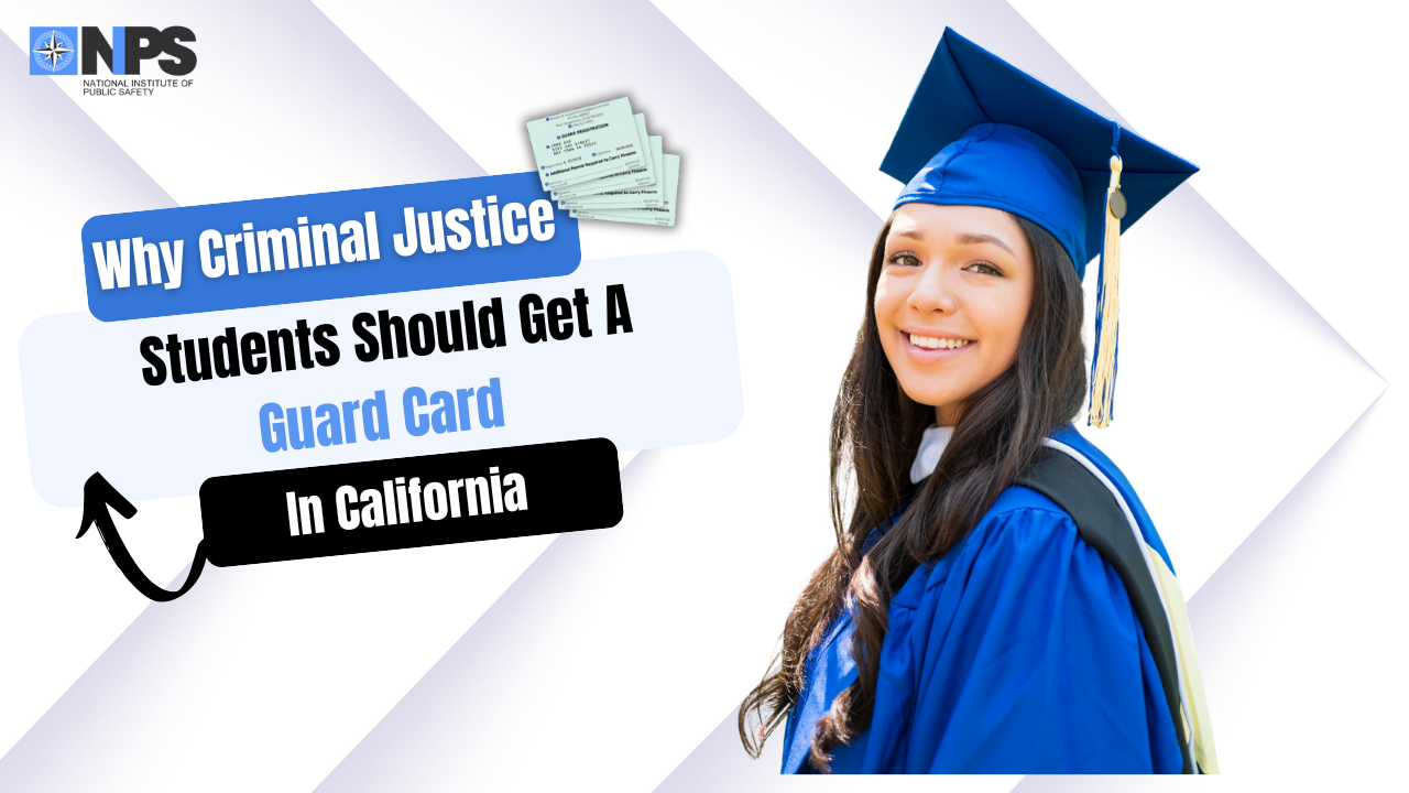 Why Criminal Justice Students Should Get a Guard Card
