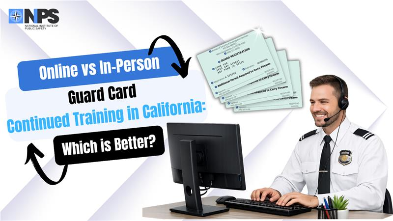Online vs In-Person Guard Card Continued Training in California: Which Is Better?